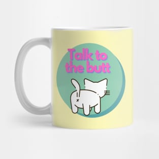 Talk to the Butt cat Mug